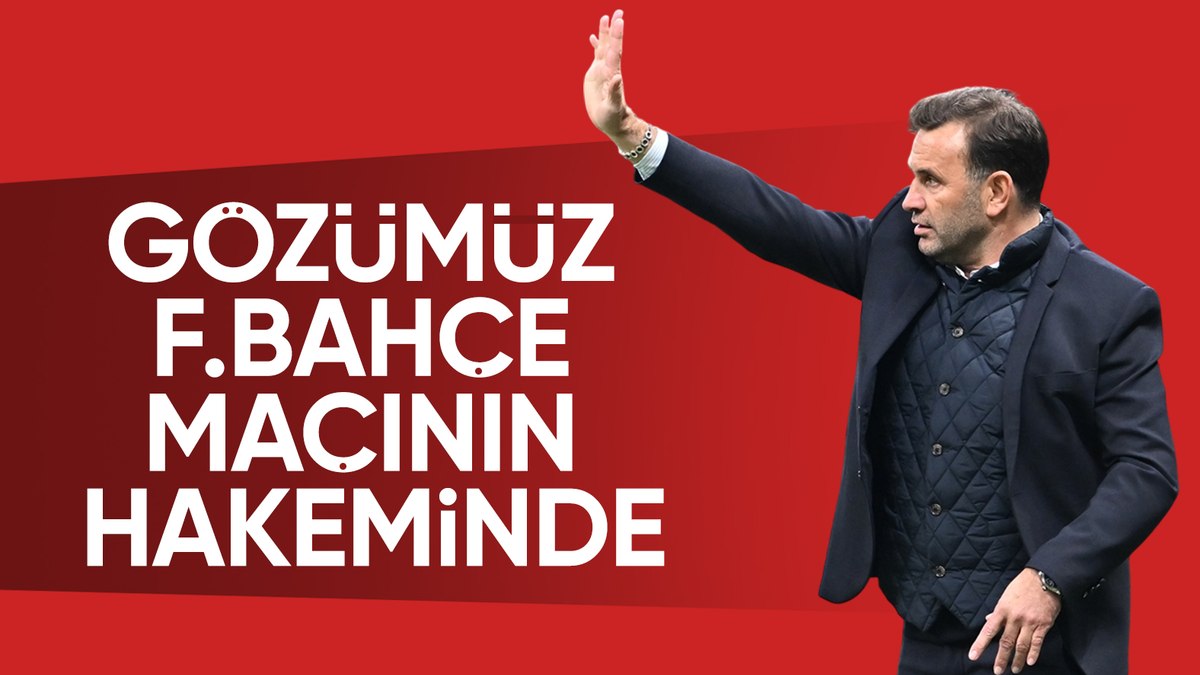 Okan Buruk: Gözümüz Fenerbahçe maçının hakeminde